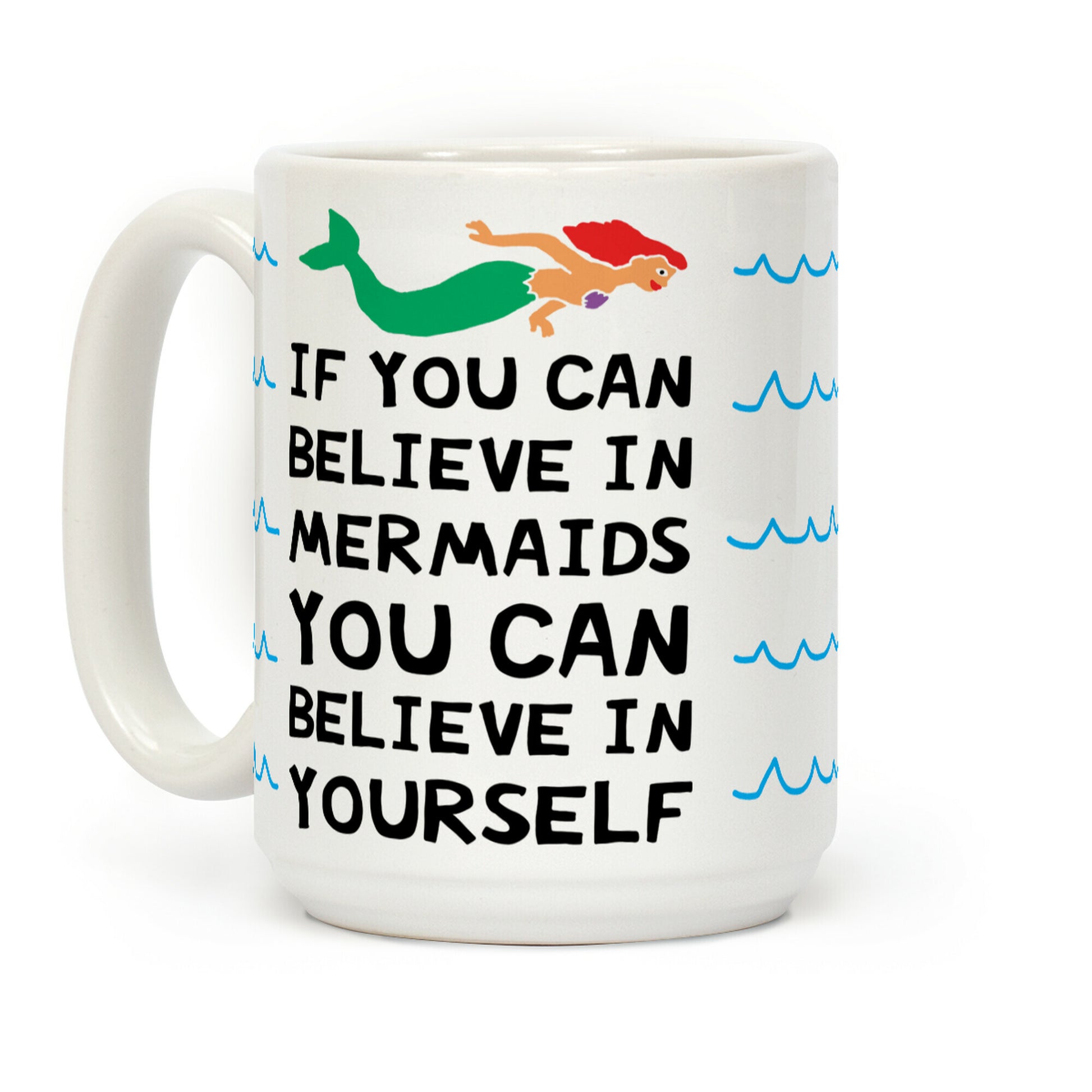 If You Can Believe In Mermaids You Can Believe In Yourself Coffee Mug