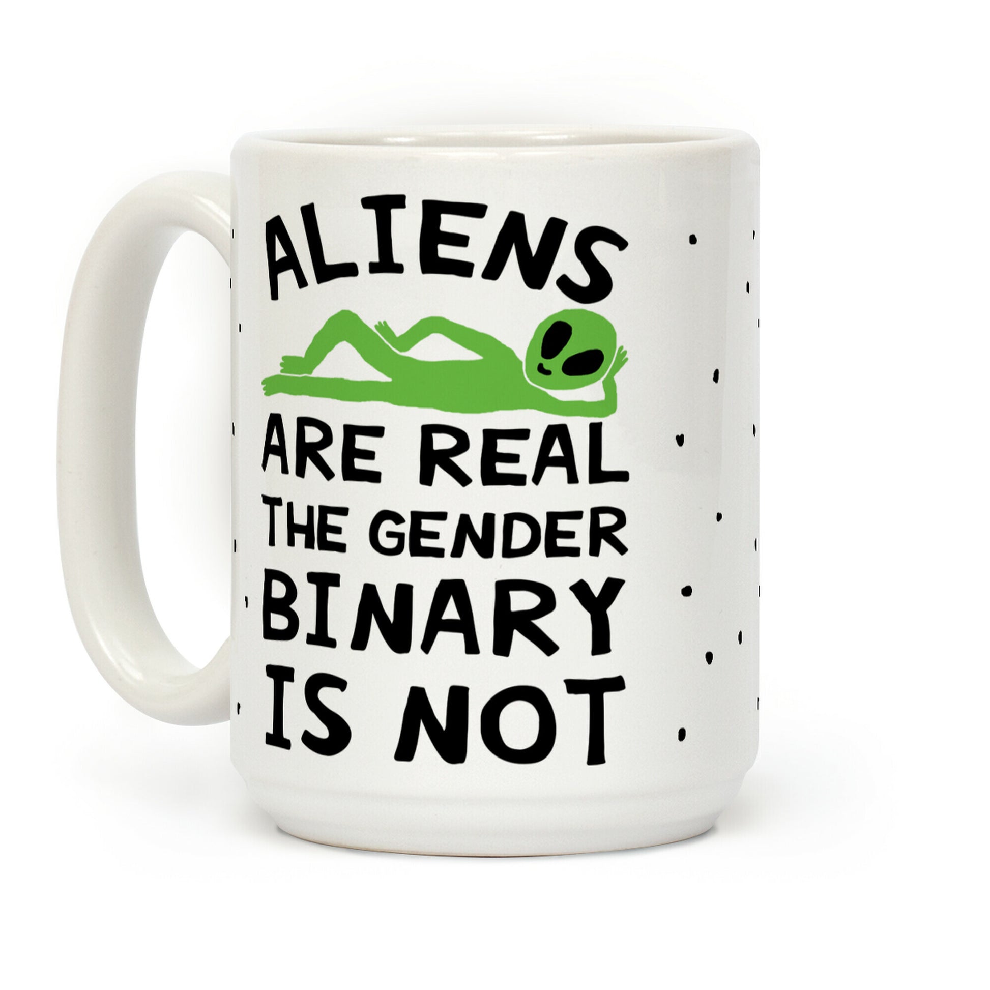 Aliens Are Real The Gender Binary Is Not Coffee Mug