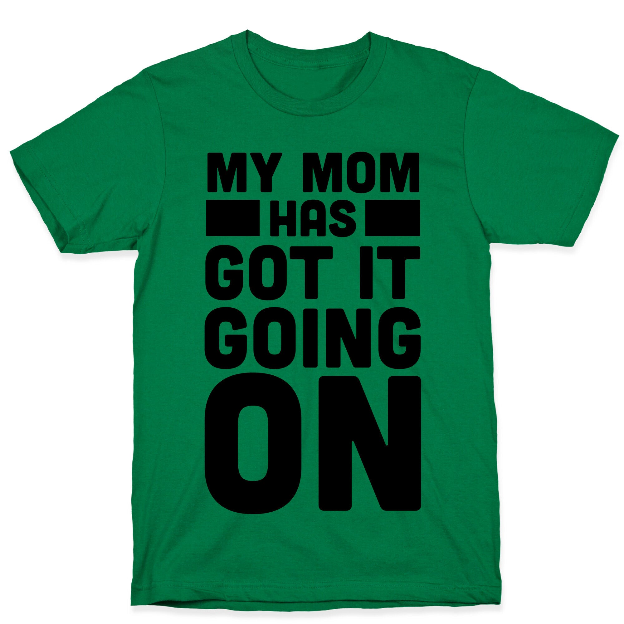 My Mom Has Got It Going On T-Shirt