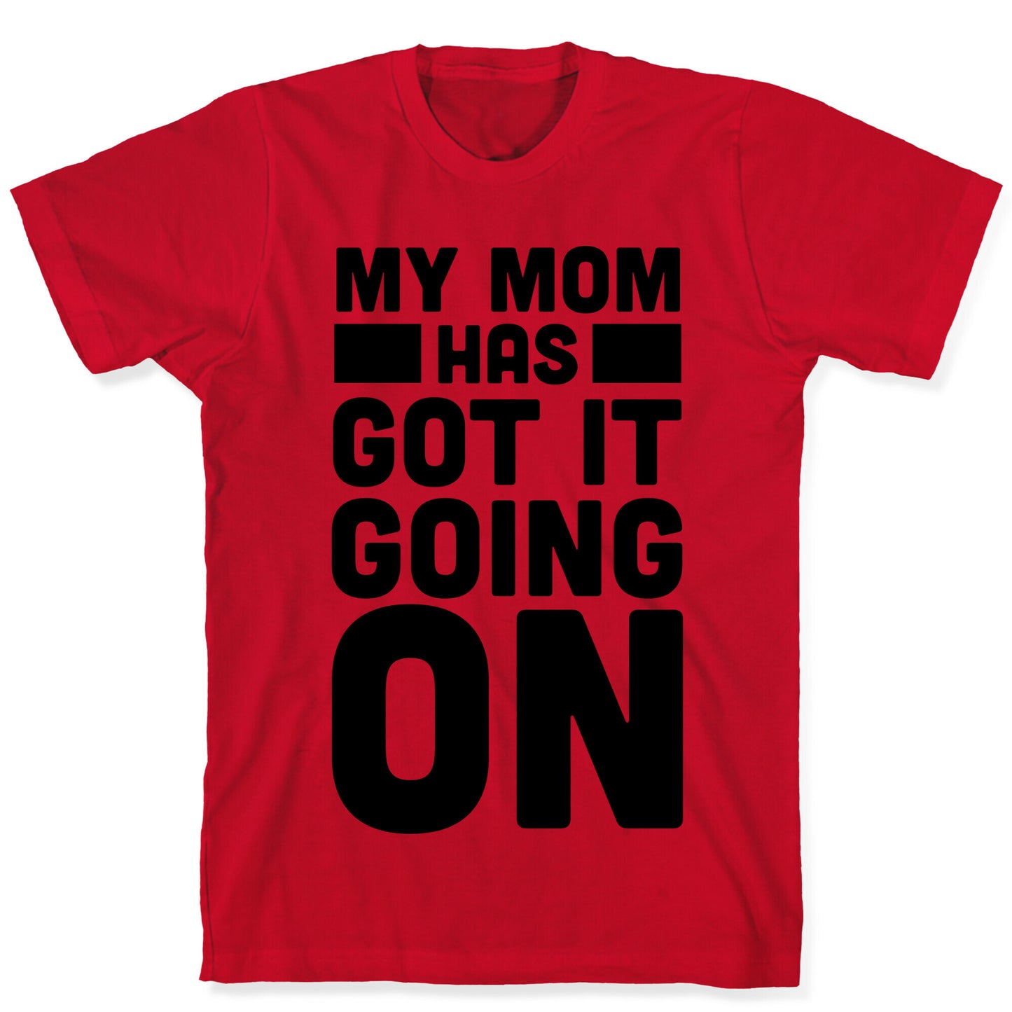 My Mom Has Got It Going On T-Shirt