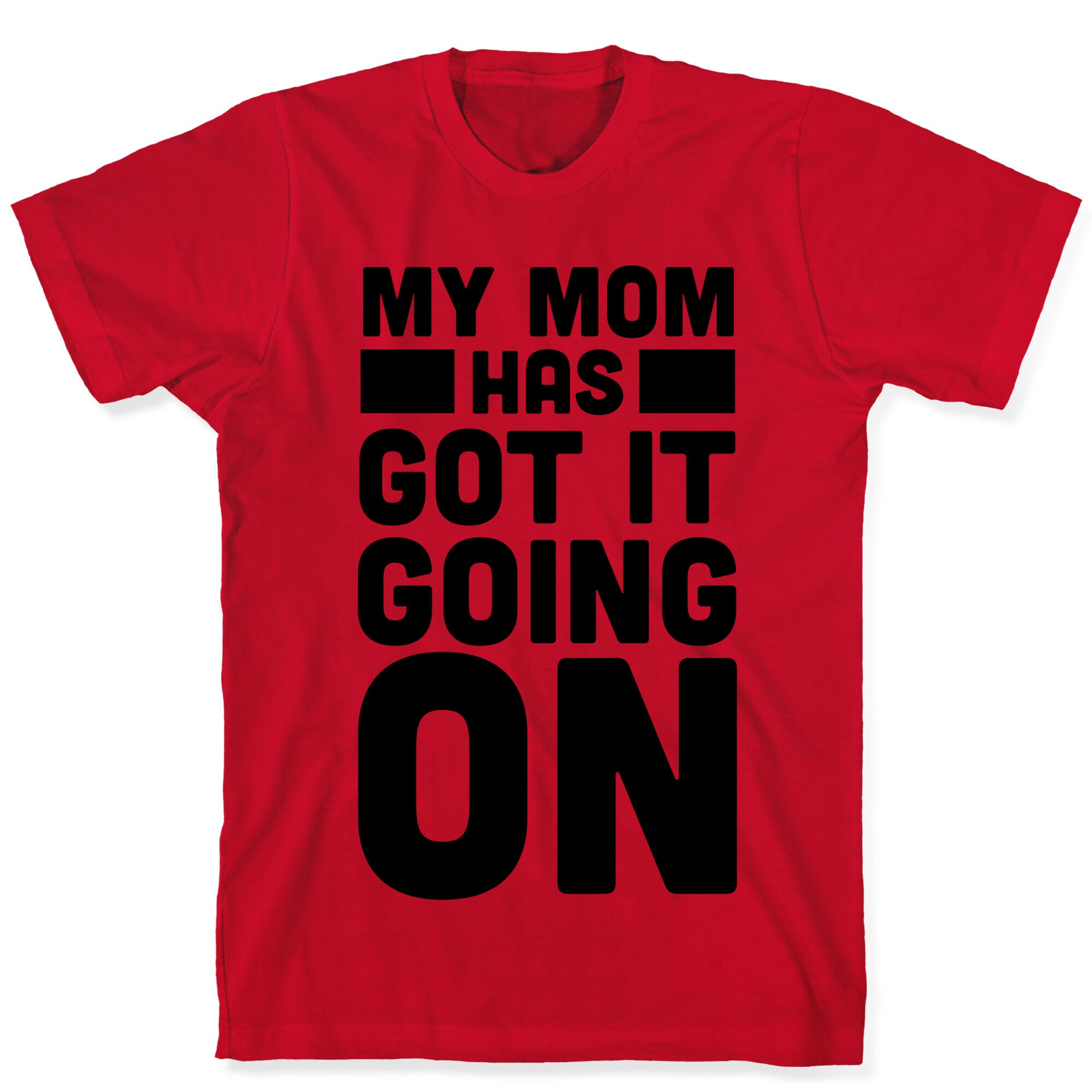 My Mom Has Got It Going On T-Shirt