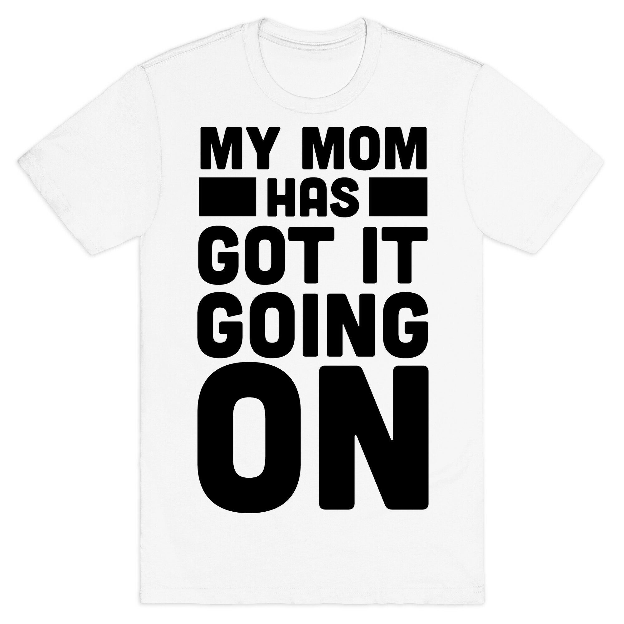 My Mom Has Got It Going On T-Shirt