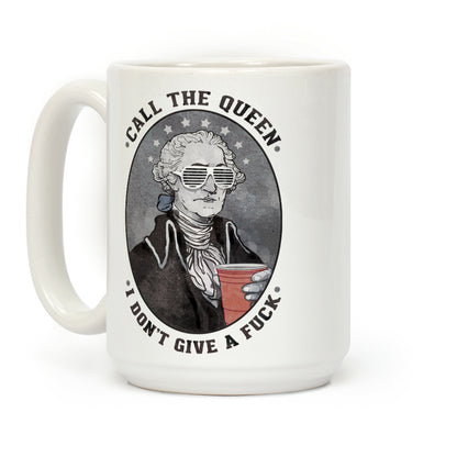 Call The Queen I Don't Give A Fuck Coffee Mug