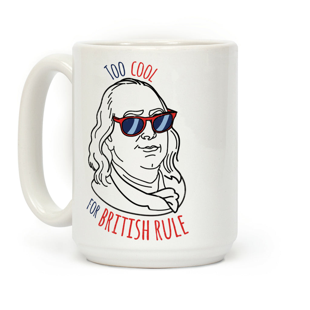 Too Cool for British Rule Coffee Mug