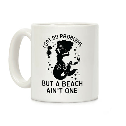 I Got 99 Problems But a Beach Ain't One Coffee Mug