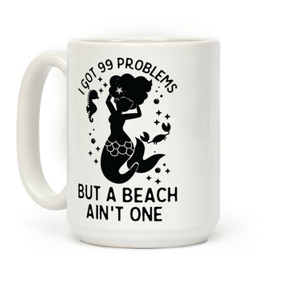 I Got 99 Problems But a Beach Ain't One Coffee Mug