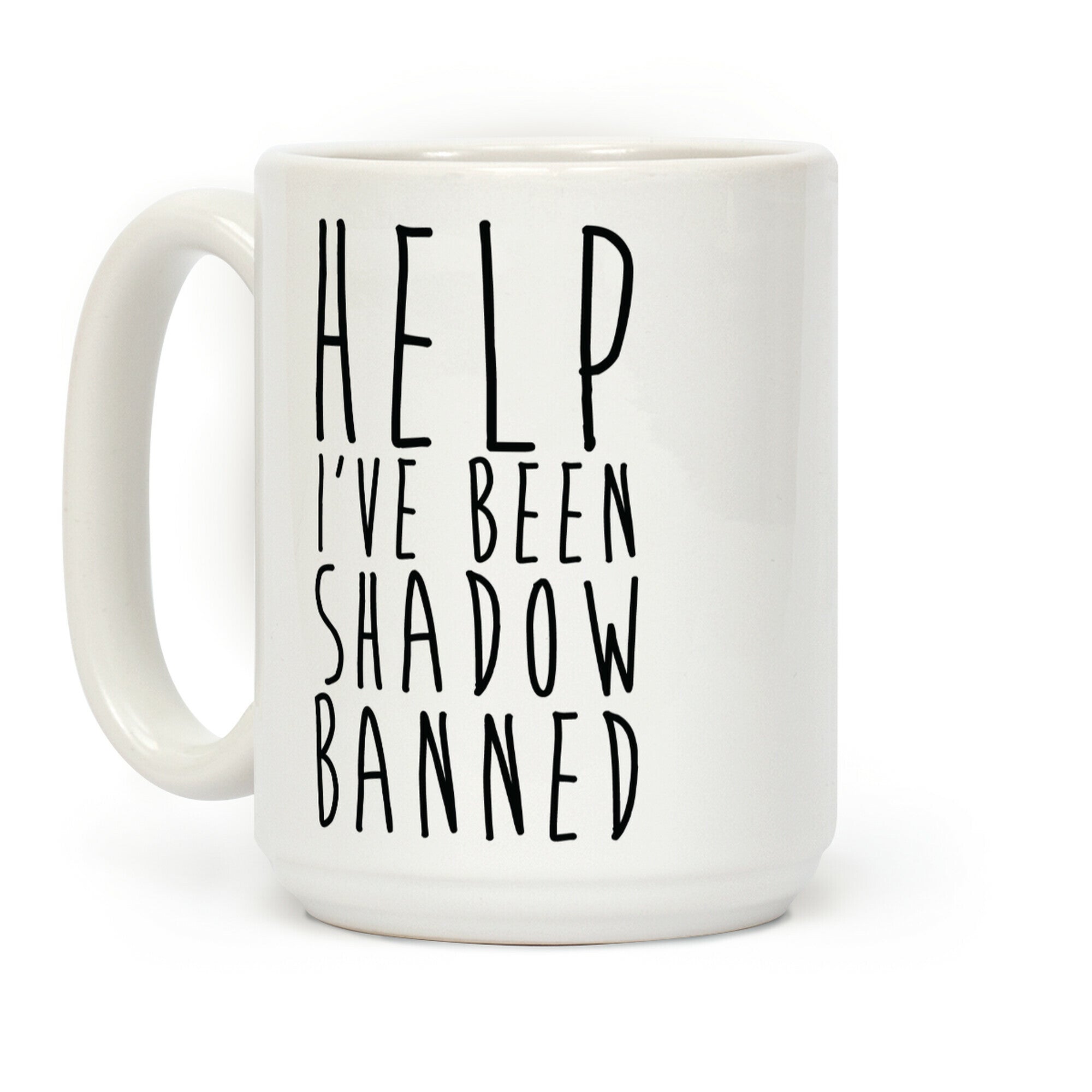 Help I've Been Shadow Banned Coffee Mug