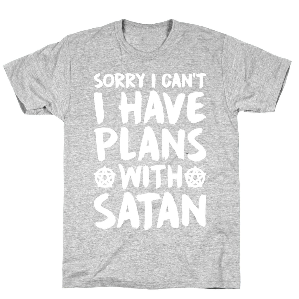 Sorry I Can't I Have Plans With Satan T-Shirt