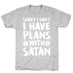 Sorry I Can't I Have Plans With Satan T-Shirt