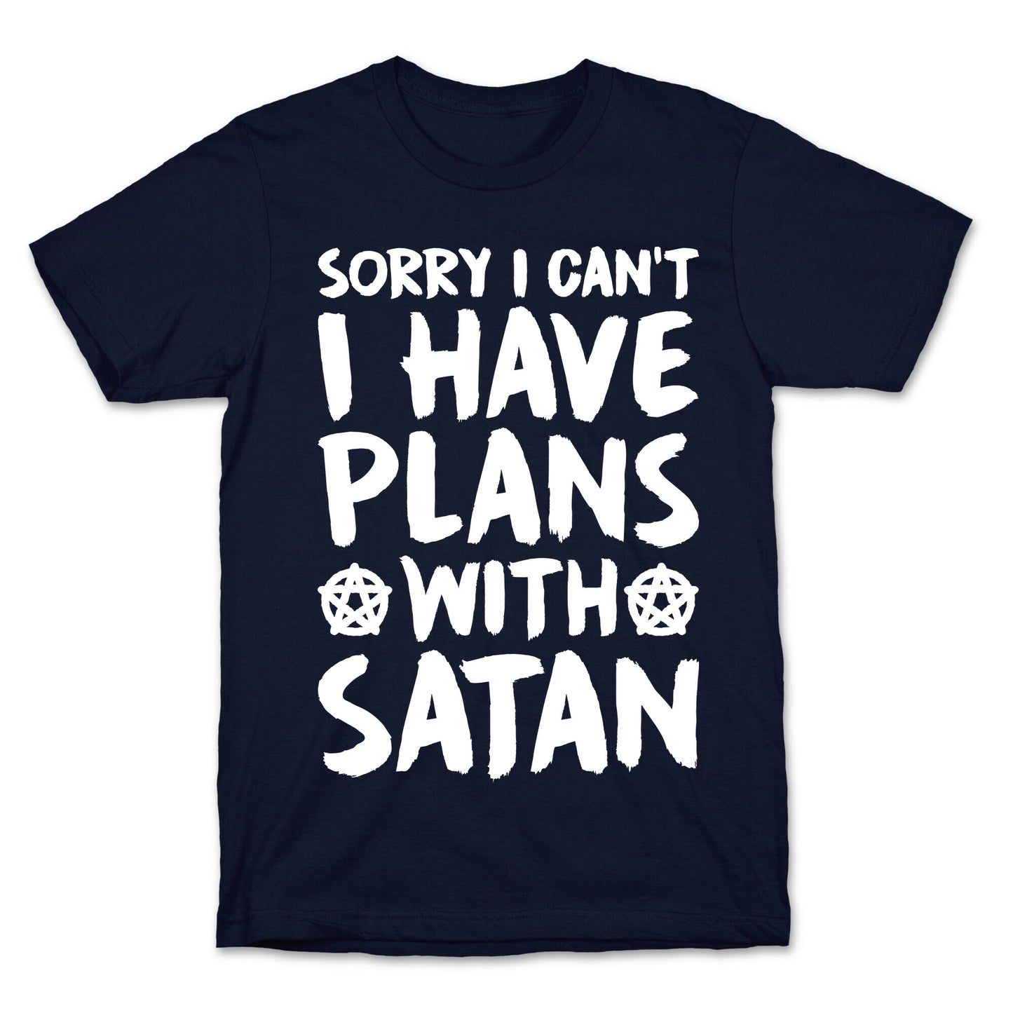 Sorry I Can't I Have Plans With Satan T-Shirt