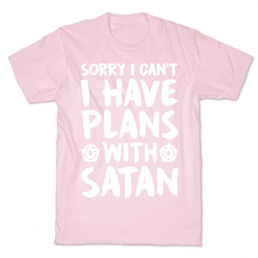 Sorry I Can't I Have Plans With Satan T-Shirt
