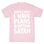 Sorry I Can't I Have Plans With Satan T-Shirt