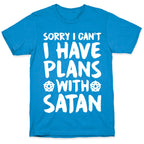 Sorry I Can't I Have Plans With Satan T-Shirt