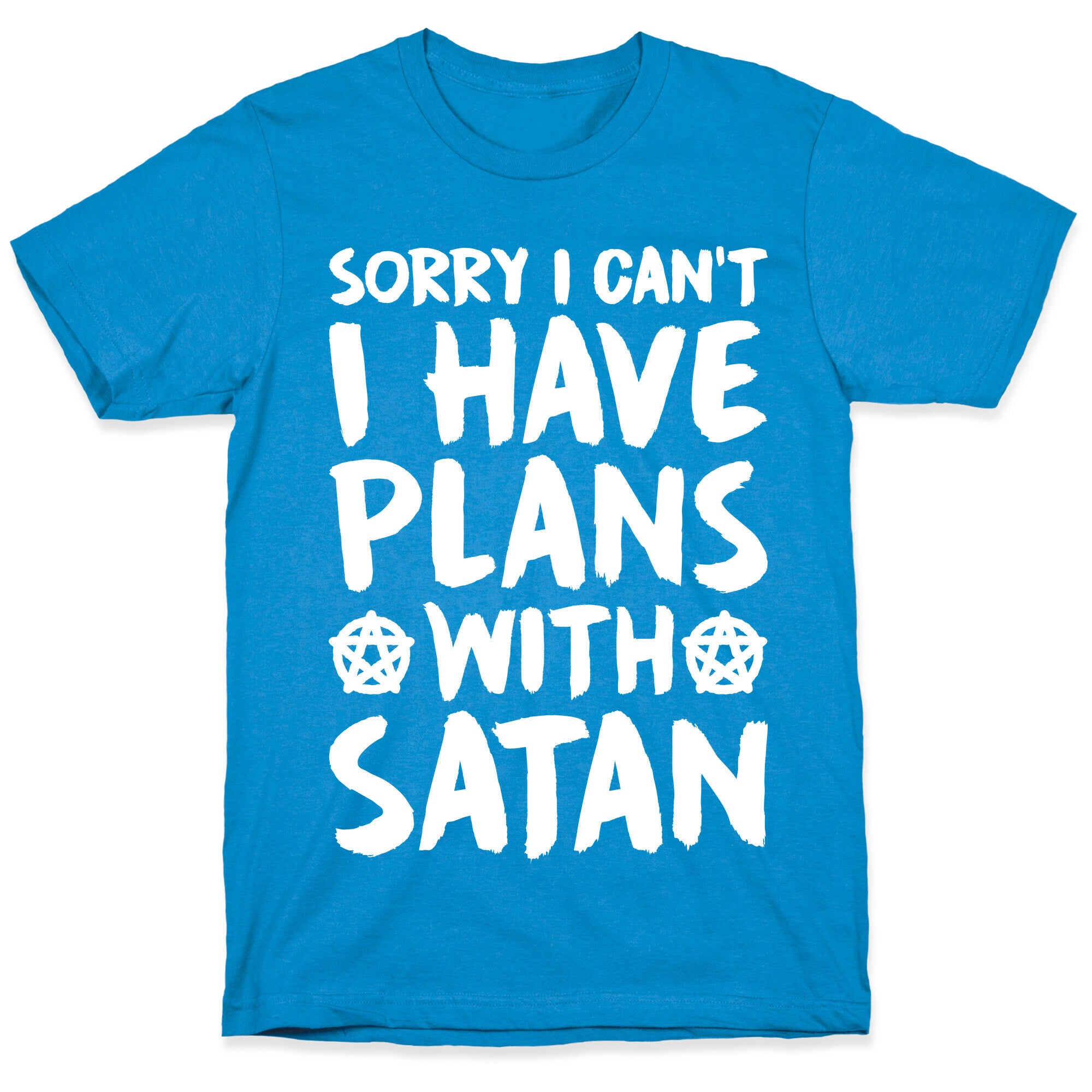 Sorry I Can't I Have Plans With Satan T-Shirt