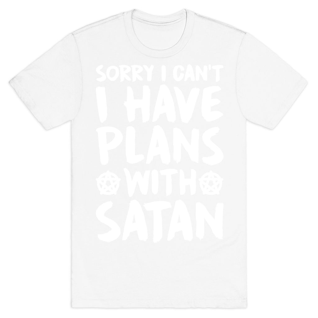 Sorry I Can't I Have Plans With Satan T-Shirt
