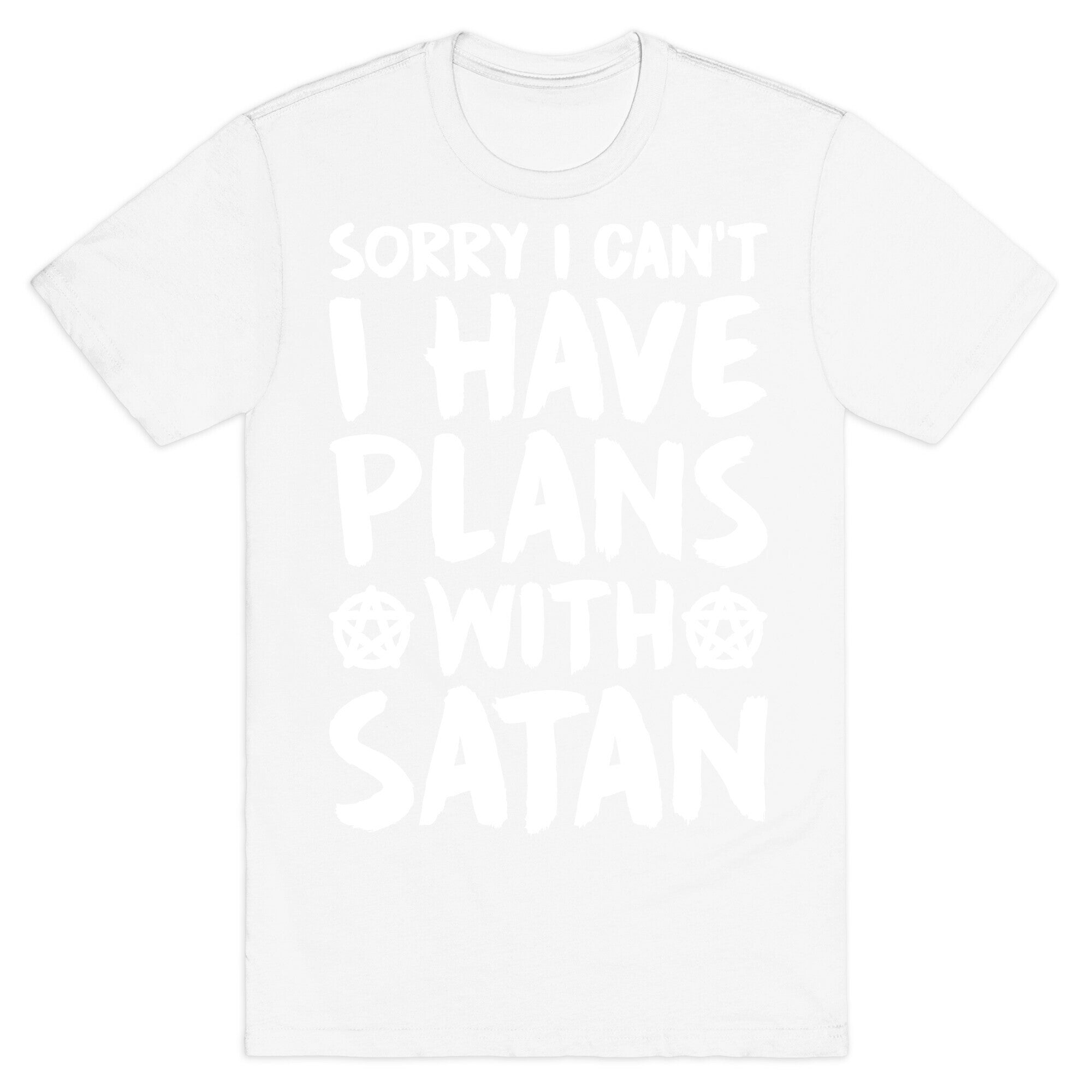 Sorry I Can't I Have Plans With Satan T-Shirt