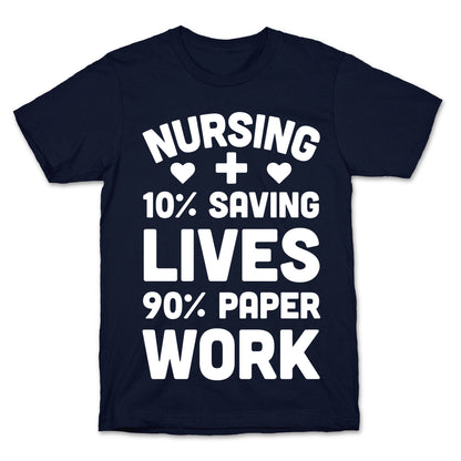 Nursing Saving Lives And Paperwork T-Shirt