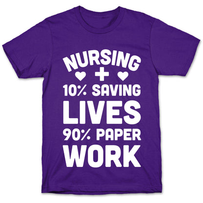 Nursing Saving Lives And Paperwork T-Shirt