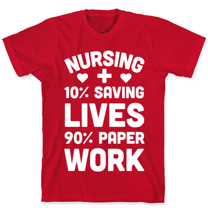 Nursing Saving Lives And Paperwork T-Shirt