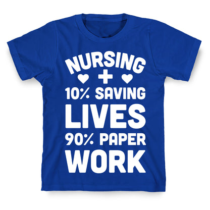 Nursing Saving Lives And Paperwork T-Shirt