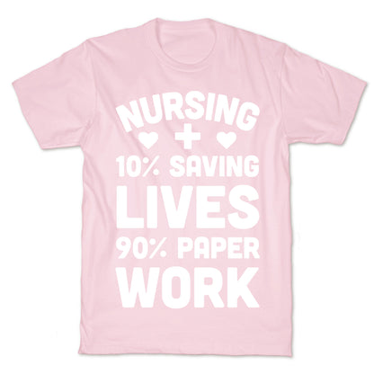 Nursing Saving Lives And Paperwork T-Shirt
