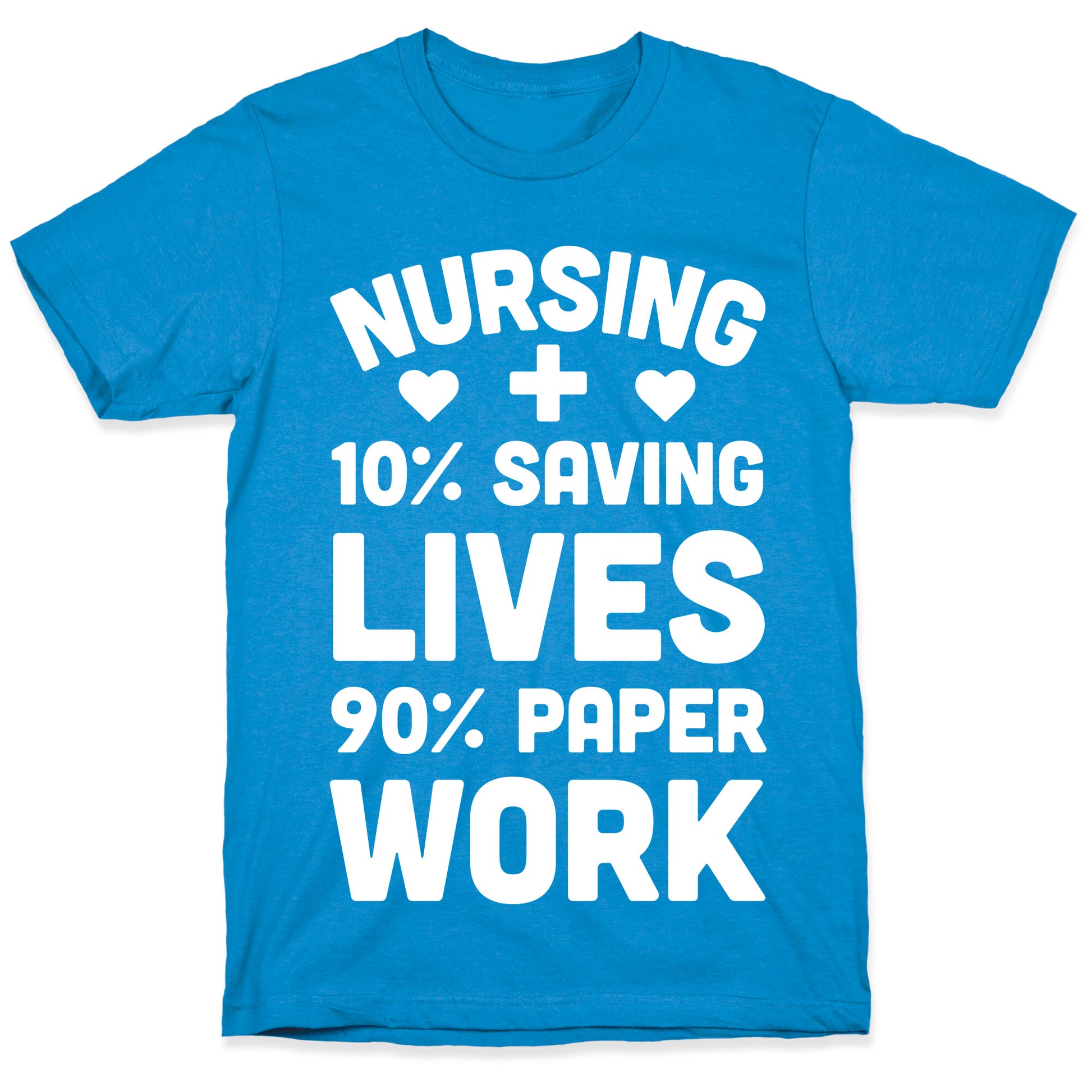 Nursing Saving Lives And Paperwork T-Shirt