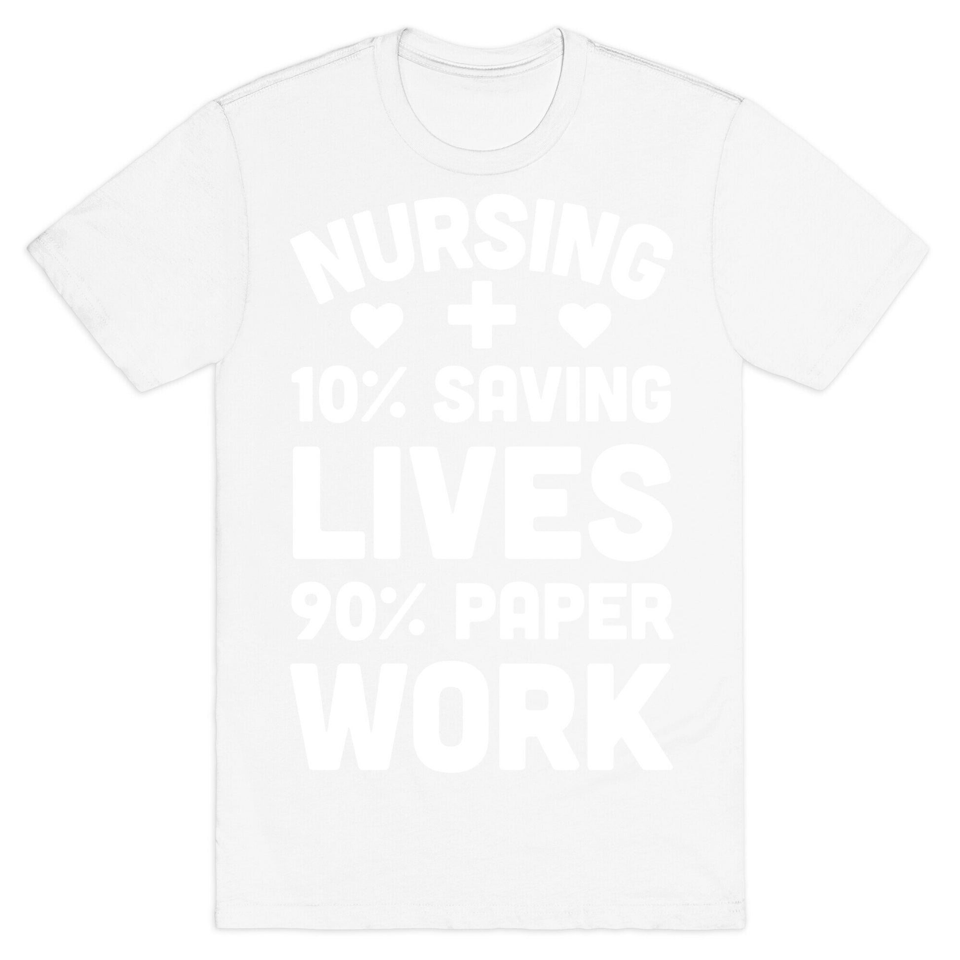 Nursing Saving Lives And Paperwork T-Shirt