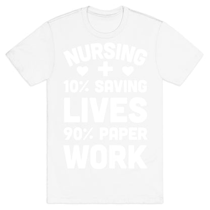 Nursing Saving Lives And Paperwork T-Shirt