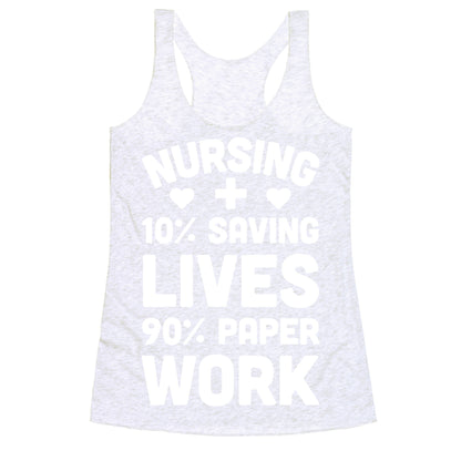 Nursing Saving Lives And Paperwork Racerback Tank