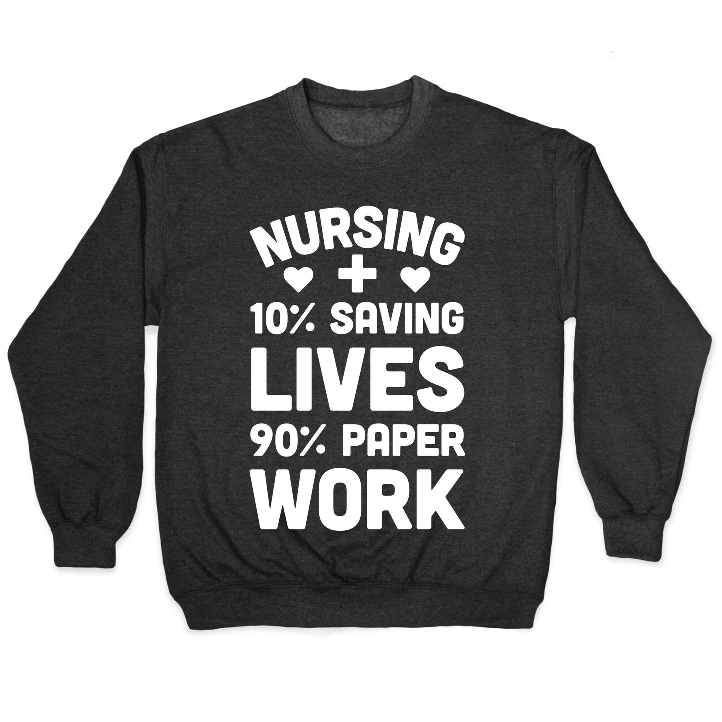 Nursing Saving Lives And Paperwork Crewneck Sweatshirt