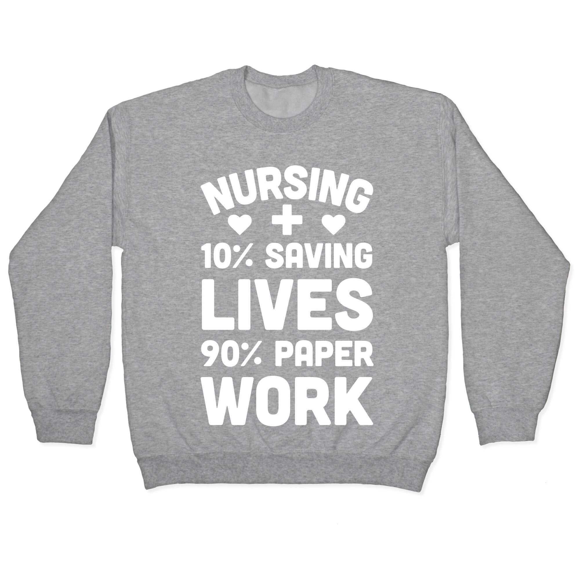 Nursing Saving Lives And Paperwork Crewneck Sweatshirt