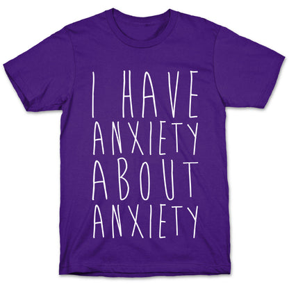 I Have Anxiety About Anxiety White Print T-Shirt