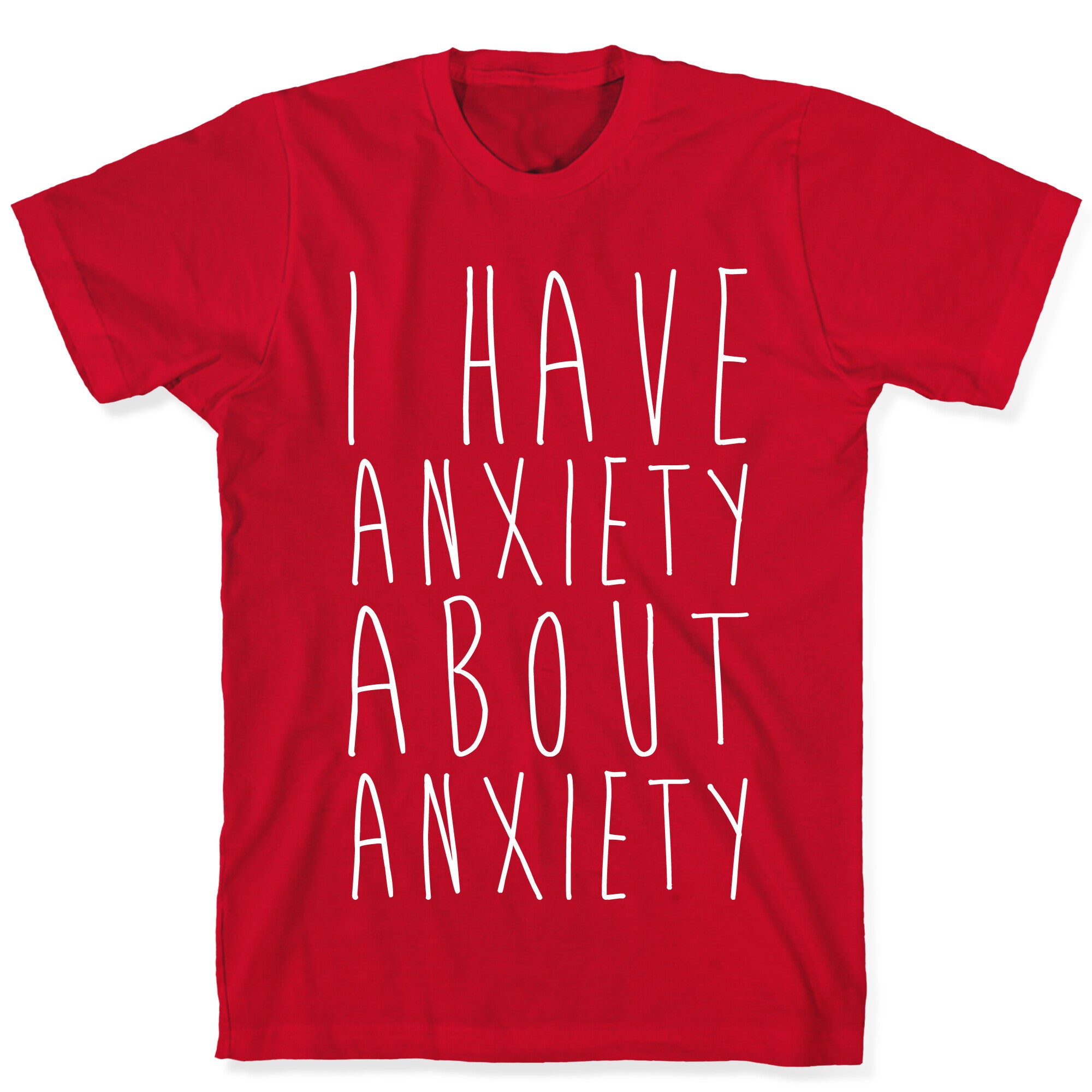 I Have Anxiety About Anxiety White Print T-Shirt