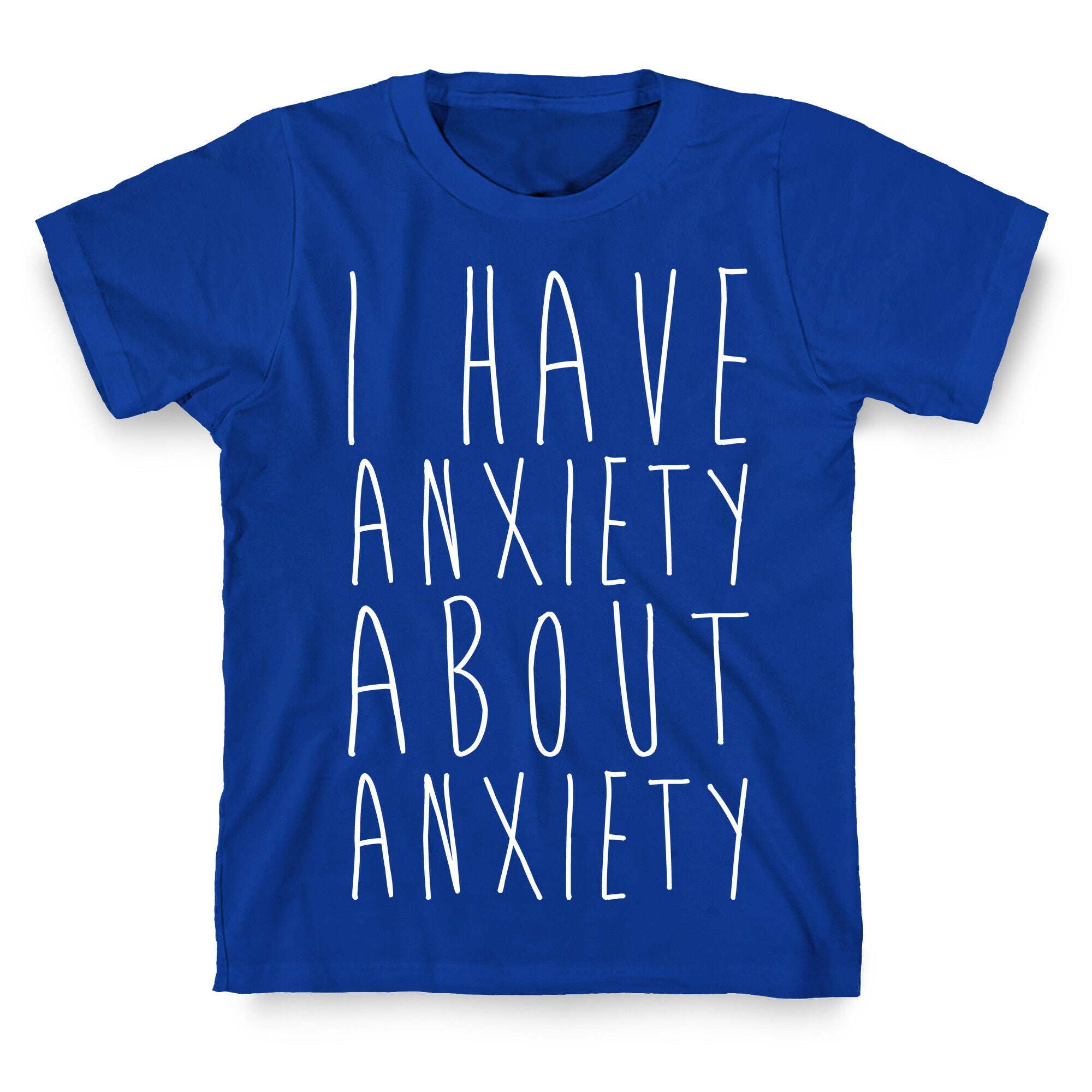 I Have Anxiety About Anxiety White Print T-Shirt