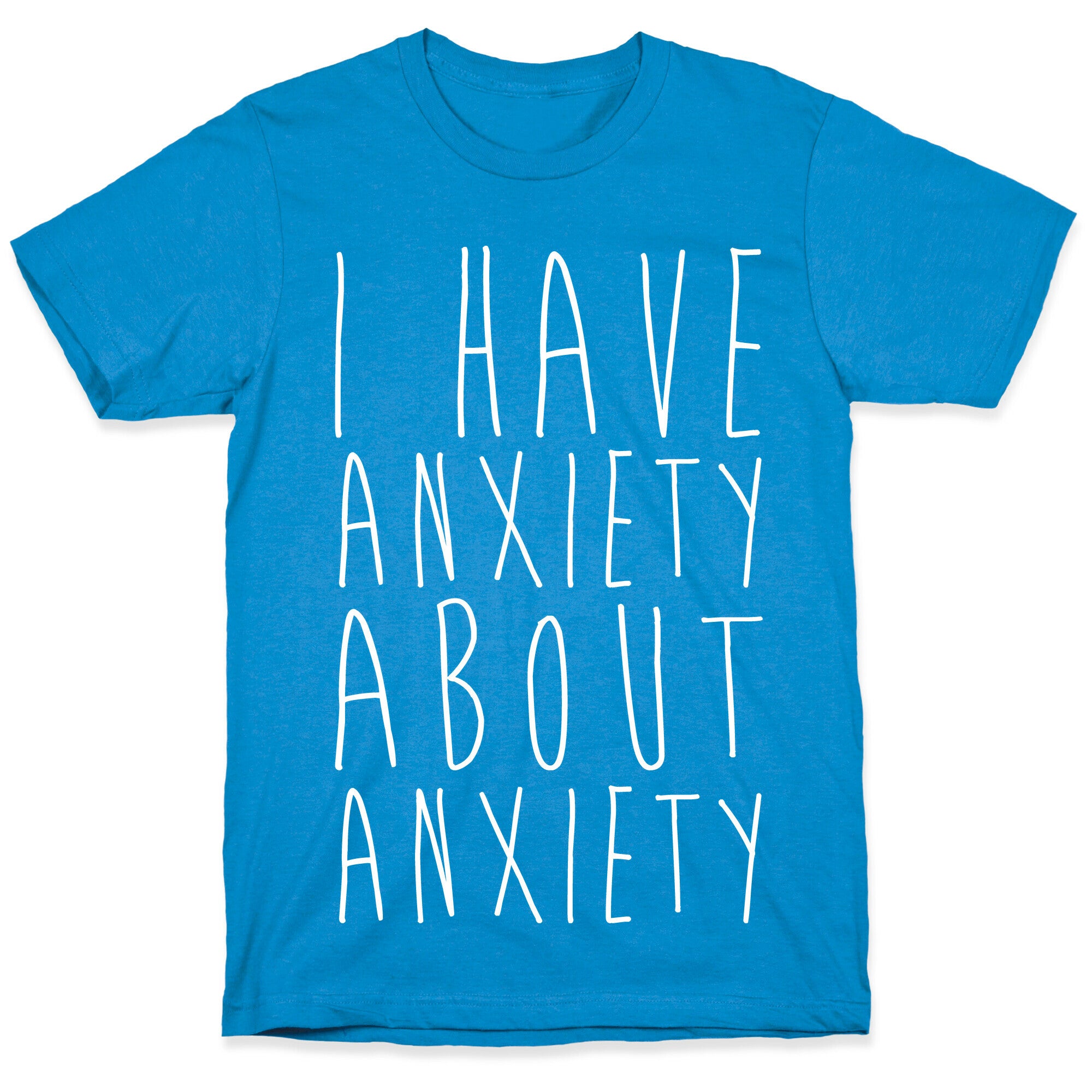 I Have Anxiety About Anxiety White Print T-Shirt