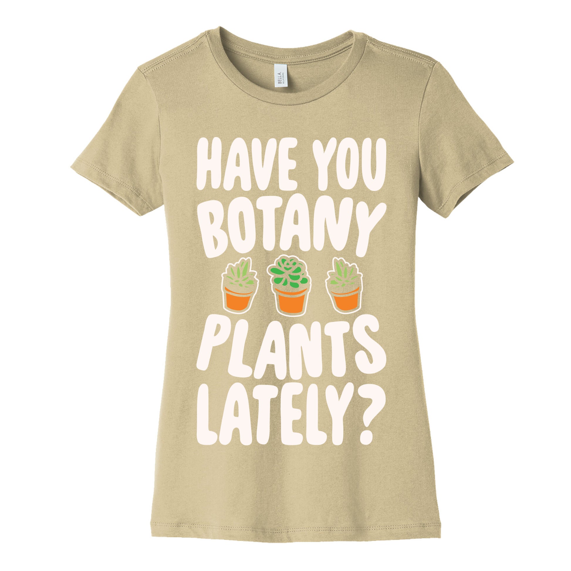 Have You Botany Plants Lately White Print Women's Cotton Tee