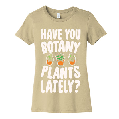 Have You Botany Plants Lately White Print Women's Cotton Tee