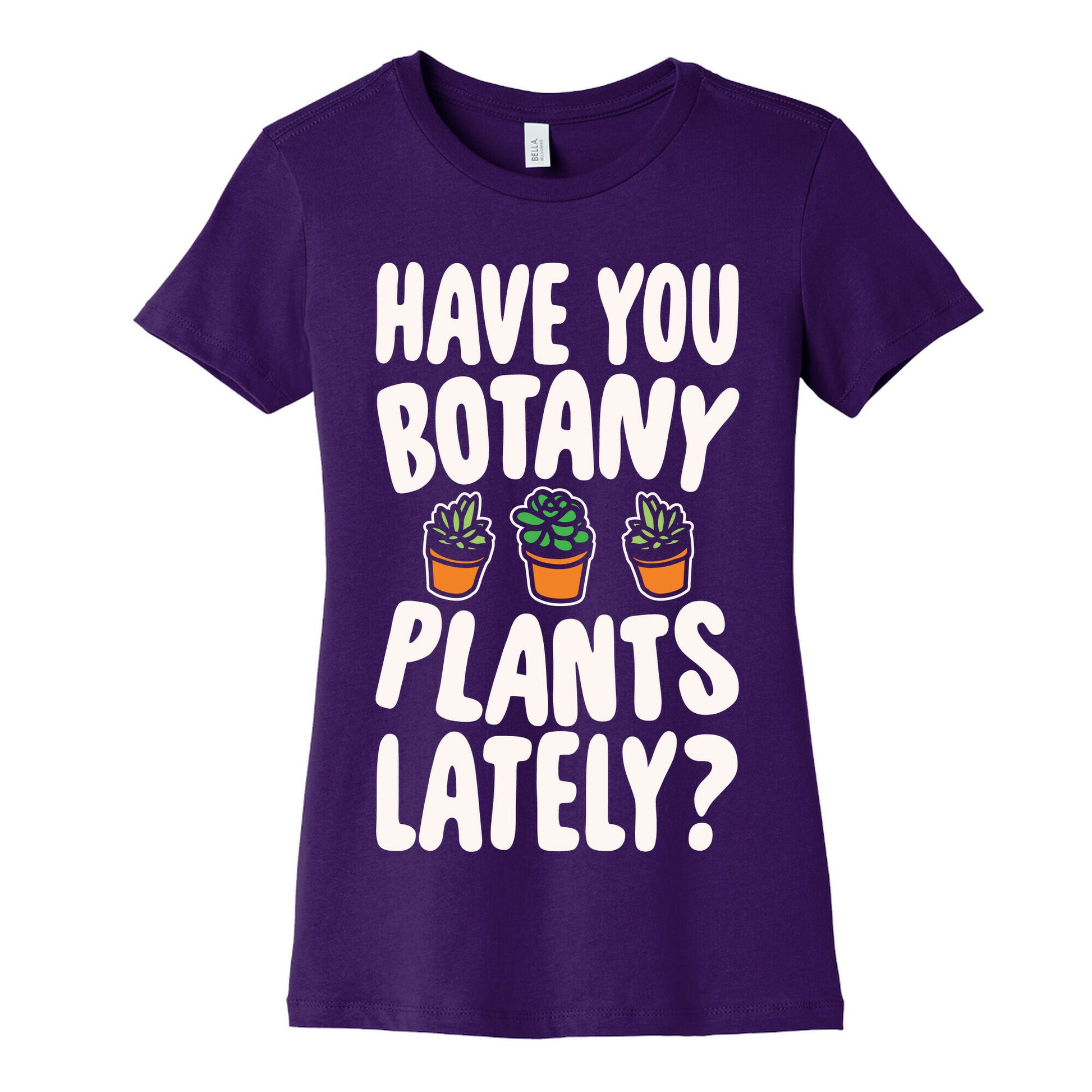 Have You Botany Plants Lately White Print Women's Cotton Tee