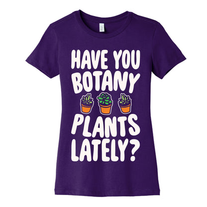 Have You Botany Plants Lately White Print Women's Cotton Tee