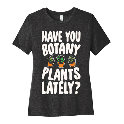 Have You Botany Plants Lately White Print Women's Cotton Tee