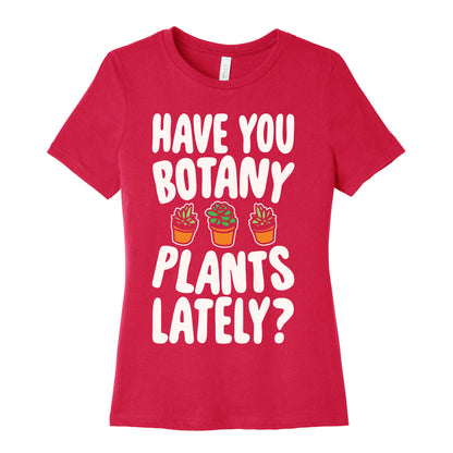 Have You Botany Plants Lately White Print Women's Cotton Tee