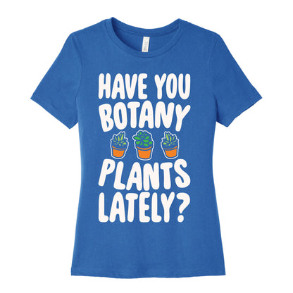 Have You Botany Plants Lately White Print Women's Cotton Tee