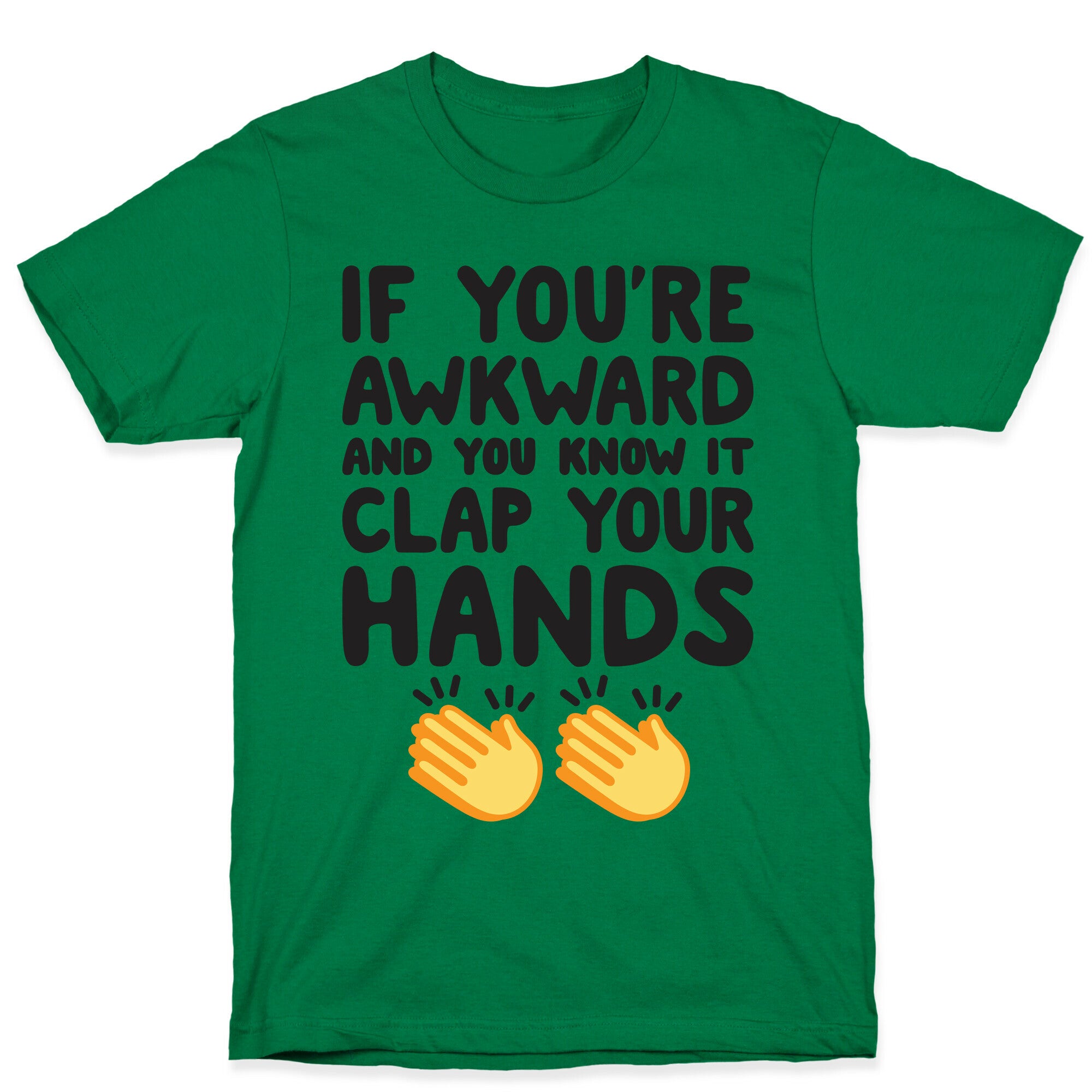 If You're Awkward And You Know It Clap Your Hands T-Shirt