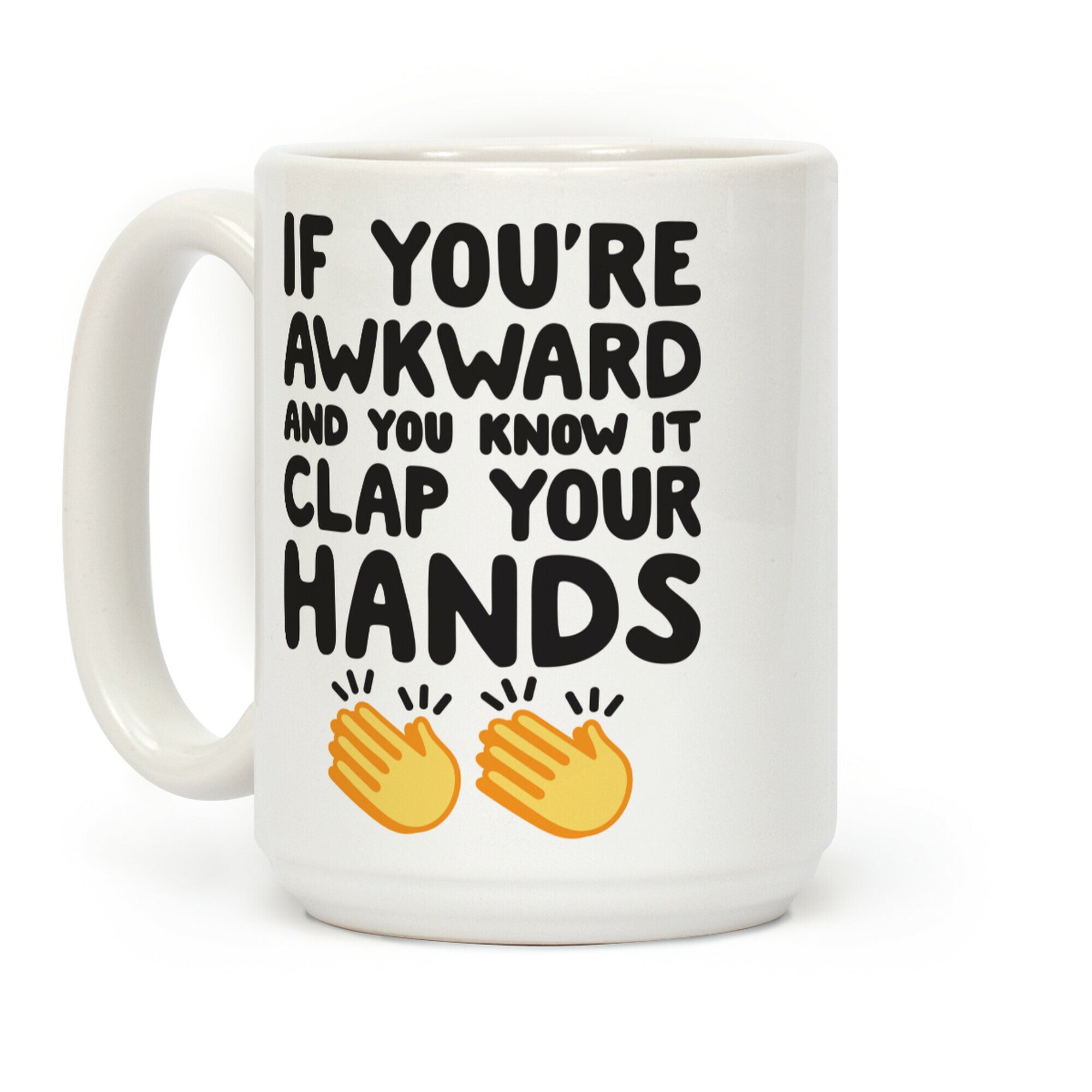 If You're Awkward And You Know It Clap Your Hands Coffee Mug