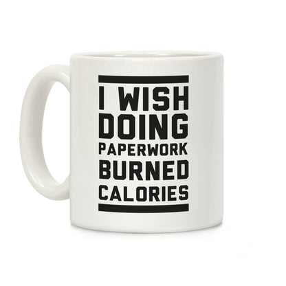 I Wish Doing Paperwork Burned Calories Coffee Mug