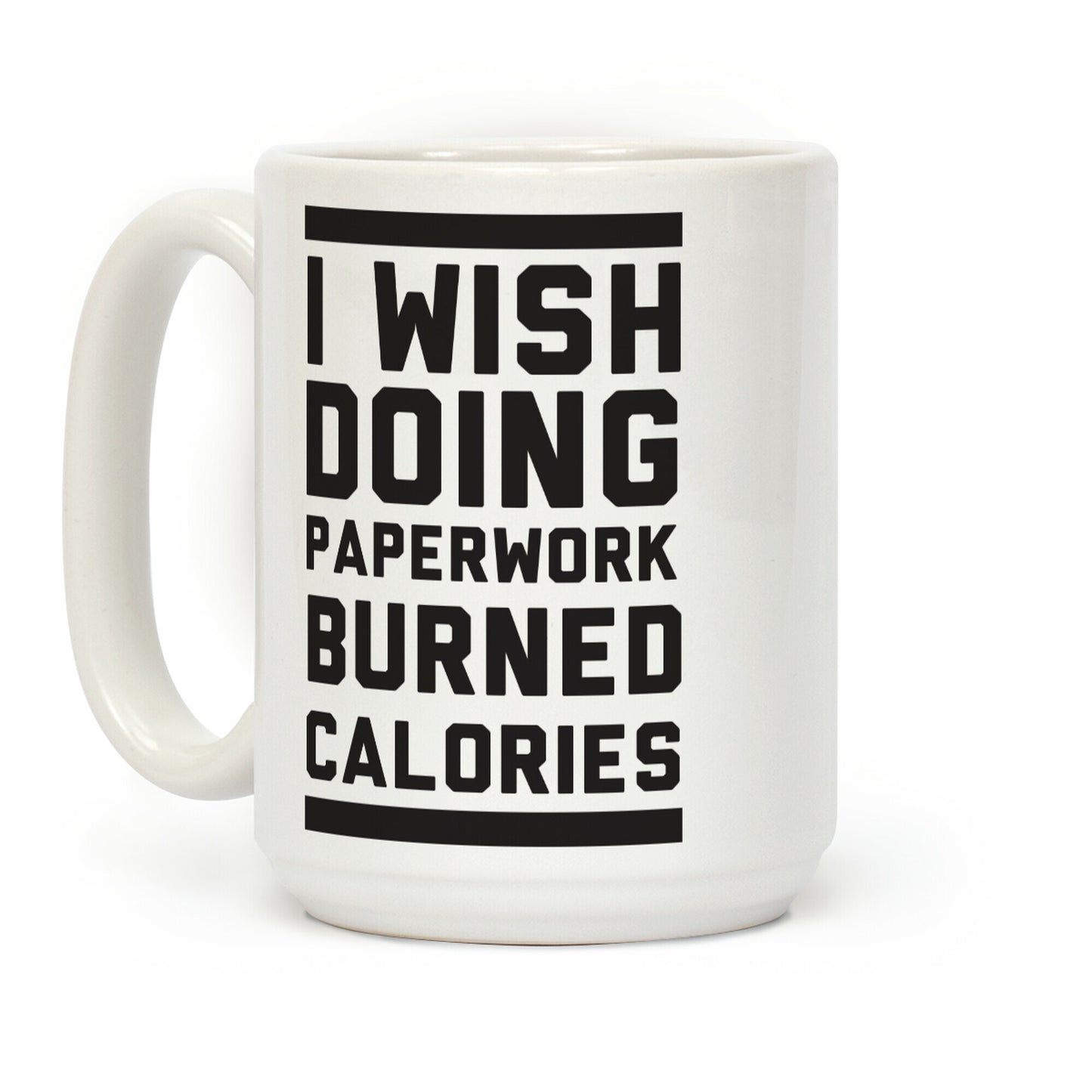 I Wish Doing Paperwork Burned Calories Coffee Mug
