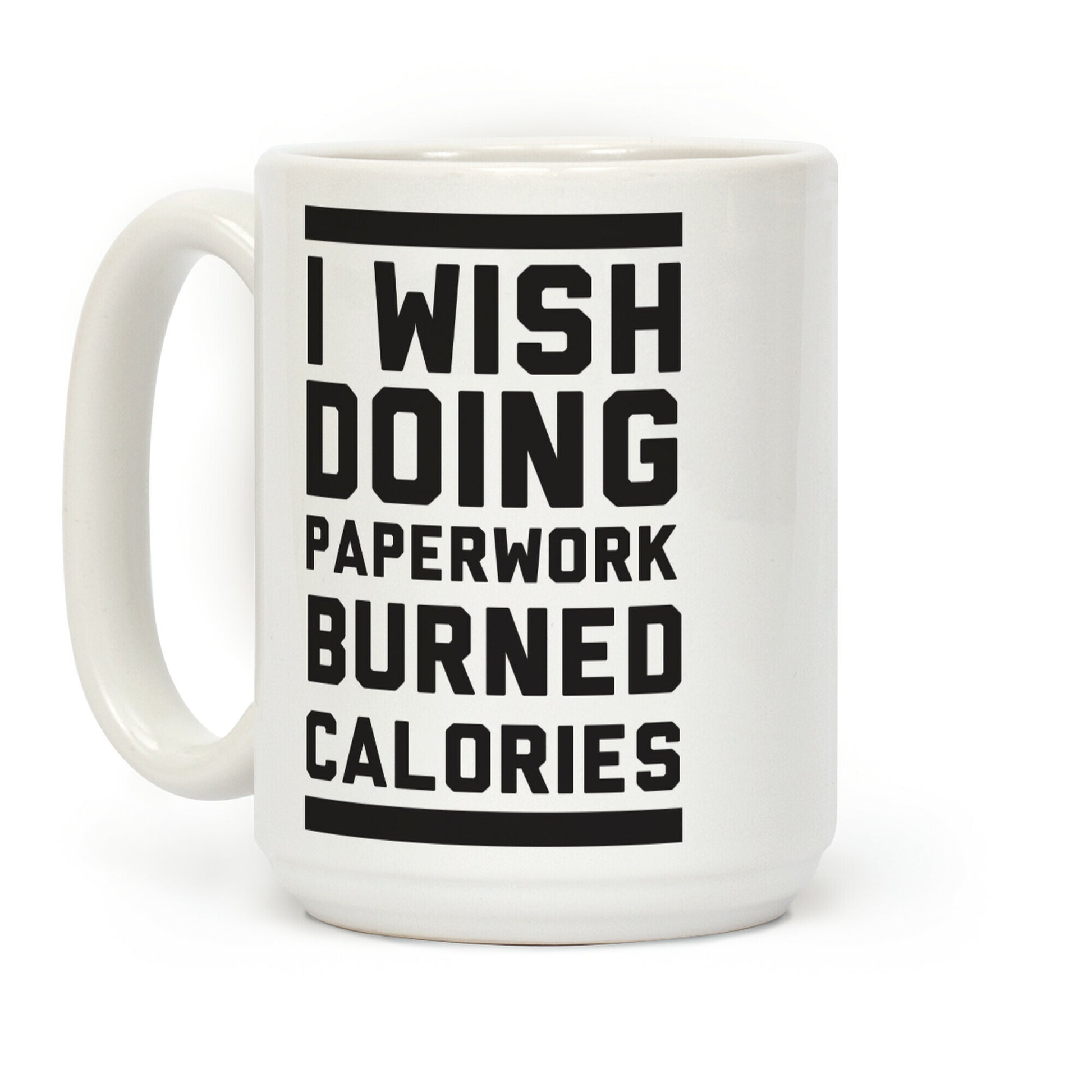I Wish Doing Paperwork Burned Calories Coffee Mug