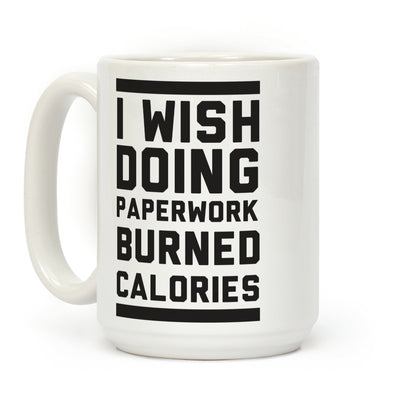 I Wish Doing Paperwork Burned Calories Coffee Mug