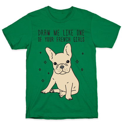Draw Me Like One Of Your French Girls Bulldog T-Shirt