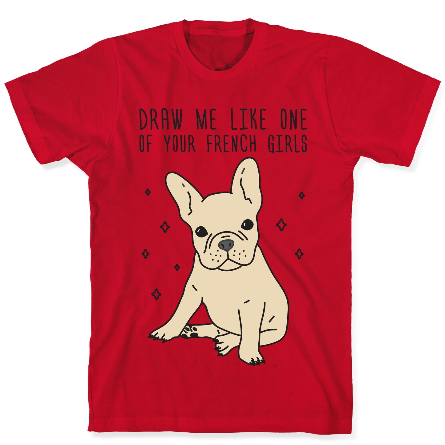 Draw Me Like One Of Your French Girls Bulldog T-Shirt